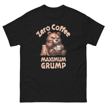 Zero Coffee Maximum Grump - Funny Coffee